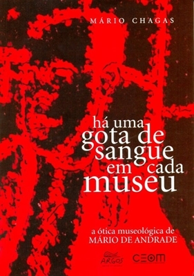 Ha Uma Gota de Sangue Em Cada Museu: A Otica Museologica de Mario de Andrade