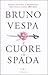 Il cuore e la spada. Storia politica e romantica dell'Italia unita. 1861-2011