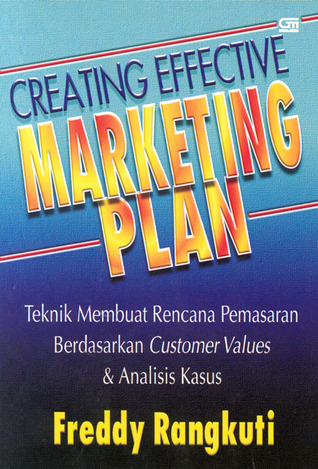 Creating Effective Marketing Plan: Teknik Membuat Rencana Pemasaran Berdasarkan Customer Values & Analisis Kasus