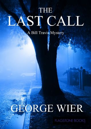 The Last Call Bill Travis Mysteries 1 By George Wier