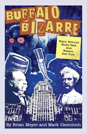 Buffalo Bizarre: Weird, Wild and Wacky Tales from Western New York