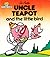 Uncle Teapot and the Little Bird (The Magic House, #21)