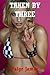 Taken by Three: A Gangbang Erotica Story