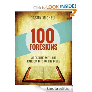 100 Foreskins Wrestling with the Random Bits of the Bible