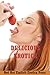 Delicious Erotica: Five Explicit Erotica Stories