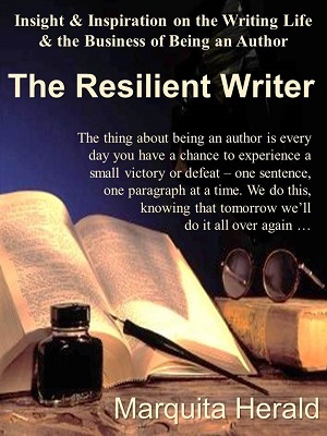 The Resilient Writer: Insight & Inspiration on the Writing Life & the Business of Being an Author