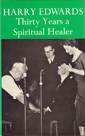 Harry Edwards: Thirty Years a Spiritual Healer