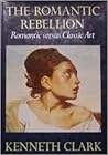 The Romantic Rebellion by Kenneth M. Clark