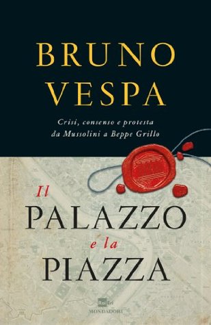 Il Palazzo e la piazza: Crisi, consenso e protesta da Mussolini a Beppe Grillo (Kindle Edition)