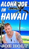 Aloha Joe in Hawaii by Joe Holt Aloha Joe in Hawaii by Joe Holt