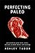 Perfecting Paleo by Ashley Tudor