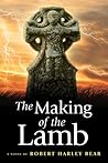 The Making of the Lamb by Robert Harley Bear