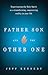 Father, Son, and the Other One: Experiencing the Holy Spirit as a Transforming, Empowering Reality in Your Life