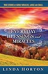 Everyday Blessings and Miracles: True Stories of Godly Miracles, Large and Small