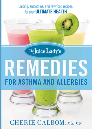 The Juice Lady's Remedies for Asthma and Allergies: Delicious Smoothies and Raw-Food Recipes for Your Ultimate Health (Paperback)
