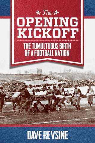 The Opening Kickoff: The Tumultuous Birth of a Football Nation (Hardcover)