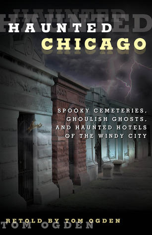 Haunted Chicago: Famous Phantoms, Sinister Sites, and Lingering Legends (Paperback)
