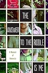 The Answer to the Riddle Is Me: A Memoir of Amnesia