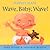 Wave, Baby, Wave! (Flippety-Flaps)