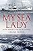 My Sea Lady: An Epic Memoir of the Arctic Convoys