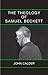 The Theology of Samuel Beckett by John Calder