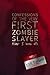 Confessions of the Very First Zombie Slayer (That I Know Of)