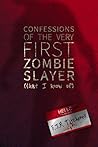 Confessions of the Very First Zombie Slayer by Fiona J.R. Titchenell