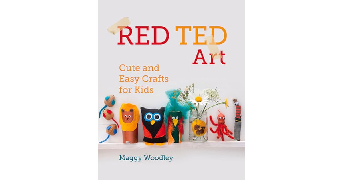 Red Ted Art Cute and Easy Crafts for Kids by Maggy Woodley