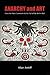 Anarchy and Art by Allan Antliff Anarchy and Art by Allan Antliff