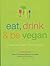 Eat, Drink and Be Vegan: Ev...