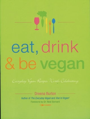 Eat, Drink and Be Vegan: Everyday Vegan Recipes Worth Celebrating (Paperback)