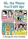 Oh, the Places You'll Eff Up by Joshua Miller