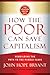 How the Poor Can Save Capitalism by John Hope Bryant How the Poor Can Save Capitalism by John Hope Bryant