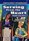 Serving from the Heart for Youth: Finding Your Gifts and Talents for Service, Participant Workbook