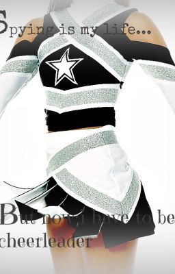 Spying is my life... But now I have to be a cheerleader