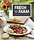 Fresh from the Farm: A Year of Recipes and Stories