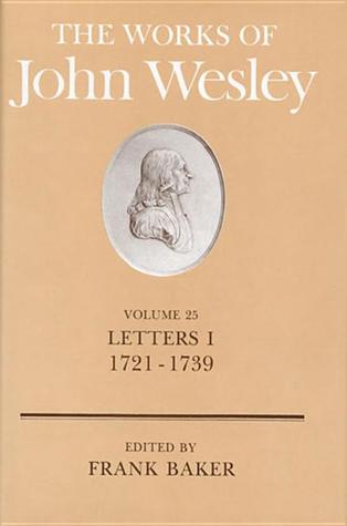 The Works Of John Wesley: Vol. 25, Letters I. 1721-1739
