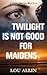 Twilight Is Not Good for Ma...