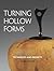 Turning Hollow Forms: Techniques and Projects