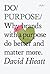 Do Purpose: Why brands with a purpose do better and matter more. (Do Books, 7)