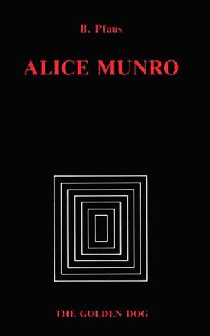 Alice Munro (Early Canadian Poetry Series - Criticism & Biography)