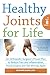 Healthy Joints for Life: An Orthopedic Surgeon's Proven Plan to Reduce Pain and Inflammation, Avoid Surgery and Get Moving Again