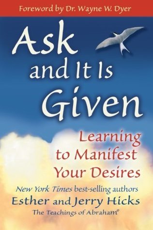 Ask and It Is Given: Learning to Manifest Your Desires (Law of Attraction Book 7)