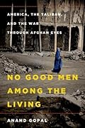 No Good Men Among the Living: America, the Taliban, and the War through Afghan Eyes