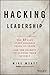 Hacking Leadership: The 11 Gaps Every Business Needs to Close and the Secrets to Closing Them Quickly