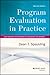 Program Evaluation in Practice: Core Concepts and Examples for Discussion and Analysis