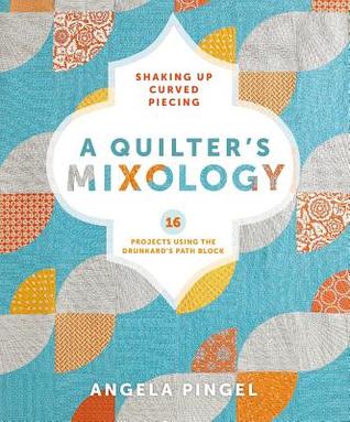 A Quilter's Mixology: Shaking Up Curved Piecing (Paperback)