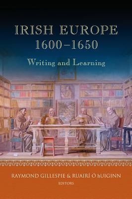 Irish Europe, 1600-1650: Writing and Learning (Hardcover)