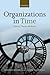 Organizations in Time: History, Theory, Methods