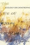 Ecology or Catastrophe: The Life of Murray Bookchin